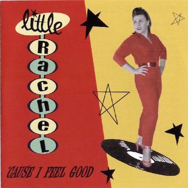 Little Rachel - Cause I Feel Good